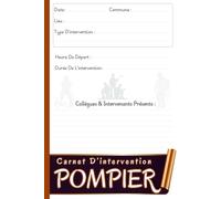 Carnet D’intervention Pompier: Cahier d’interventions pour soldats du feu | Trace écrite des opérations et des moments forts