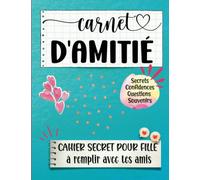 Carnet d'amitié : mon cahier secret pour fille: Carnet amitié à remplir pour d'inoubliables souvenirs avec tes amis