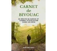 Carnet de Bivouac - 50 récits de survie et Carnet D’évolution Dans les Bois: En bivouac. Ou en sortie nature. Note, croquis, idées reçues sur la nature et 50 récits réels de survie en pleine nature