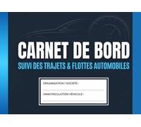 CARNET DE BORD: Suivi des Trajets & Flottes Automobiles: Cahier de Note pour Enregistrement des Déplacements Véhicules | Registre Kilométrique pour Entreprises et Sociétés