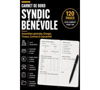 Carnet de Bord Syndic Bénévole: Le registre complet pour gérer efficacement votre copropriété : assemblées générales, budget, charges, travaux, contrats, sinistres, entretien et obligations légales