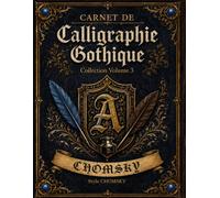 Carnet de calligraphie gothique - Collection Volume 3 : CHOMSKY: Le cahier d'entraînement complet pour apprendre et pratiquer l'écriture gothique : ... minuscules, mots et exercices guidés.