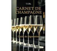 Carnet de Champagne - guide pratique de dégustation et d’œnologie: livre sur le champagne avec initiation à l’oenologie du vin de champagne, conseils ... du vin, livre oenologie et fiches dégustation