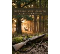 Carnet de Chasse : Journal de Suivi, Observations - 100 Pages - Format A5 - Idéal pour Chasseurs, Gibier, Battue, Affût