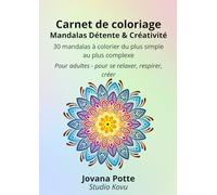 Carnet de coloriage - Mandalas Détente & Créativité: 30 mandalas à colorier du plus simple au plus complexe