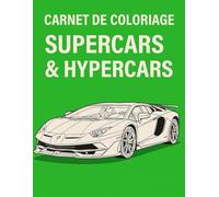 Carnet de coloriage: Supercars & Hypercars - 25 modèles d’exception à dessiner et colorier, avec description détaillée de chaque modèle