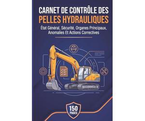 Carnet De Contrôle Des Pelles Hydrauliques: État Général, Sécurité, Organes Principaux, Anomalies Et Actions Correctives