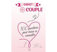 Carnet de couple - 100 questions pour mieux se connaître: Un journal pour renforcer votre complicité, partager vos souvenirs et raviver la flamme de votre relation