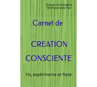 Carnet de création consciente: Vis, expérimente et Note