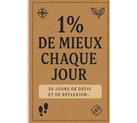Carnet de croissance personnel: 1 % de mieux chaque jour: 30 jours de défis et de réflexion pour progresser pas à pas vers la meilleure version de toi-même