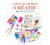 Carnet de croquis créatif: 30 leçons faciles et joyeuses pour libérer l'artiste qui sommeille en vous