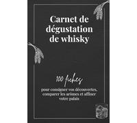 Carnet de Dégustation de Whisky - 100 Fiches pour Consigner vos Découvertes, Comparer les Arômes et Affiner votre Palais: Journal de Dégustation Whiskies Avec 100 Fiches Détaillées