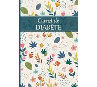 Carnet de Diabète: Suivi de la Glycémie 4 Fois par Jour, Insuline et Notes Quotidiennes Avant/Après les Repas