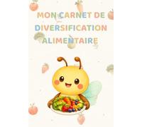 Carnet de diversification alimentaire: Carnet de diversification alimentaire bébé - Journal de suivi des premiers repas, textures et allergies - Idée cadeau naissance - 150 pages couleur