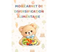 Carnet de diversification alimentaire: Carnet de diversification alimentaire bébé - Journal de suivi des premiers repas, textures et allergies - Idée cadeau naissance - 150 pages couleur