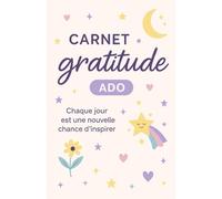 Carnet de Gratitude pour Adolescentes - 91 jours pour penser positif et se sentir mieux: Un journal intime doux et inspirant pour cultiver la reconnaissance, la confiance et la joie au quotidien