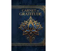 Carnet de Gratitude: Ton rituel d’abondance quotidien
