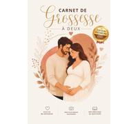 Carnet de Grossesse à Deux - Édition Premium: Journal de grossesse complet et en couleur avec souvenirs des futurs parents, émotions, photos, lettres au bébé et suivi semaine après semaine