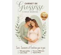 Carnet de Grossesse à Deux Mamans - Édition Premium 150 Pages Couleur | Parcours PMA Inclus, Suivi de Grossesse, Souvenirs, Photos et Lettres à Bébé: ... chaque moment précieux de votre grossesse.