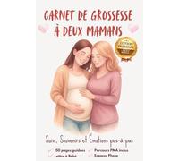 Carnet de Grossesse à Deux Mamans - Édition Premium 150 Pages Couleur | Parcours PMA Inclus, Suivi de Grossesse, Souvenirs, Photos et Lettres à Bébé: ... chaque moment précieux de votre grossesse.