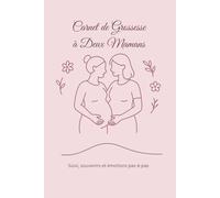 Carnet de Grossesse à Deux Mamans - Journal de Suivi, Préparatifs et Souvenirs de Grossesse à Compléter: Un carnet tendre et pratique pour accompagner ... semaine après semaine, jusqu’à la naissance.