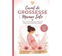 Carnet de Grossesse Maman Solo - Édition Premium: Journal de grossesse complet avec parcours PMA, suivi mois par mois, souvenirs, préparatifs et ... étape de votre grossesse en toute sérénité.