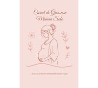 Carnet de Grossesse Maman Solo - Édition Standard: Journal de grossesse avec suivi mois par mois, souvenirs, émotions et préparatifs. Le compagnon ... souvenir et préparer l'arrivée de bébé.