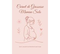 Carnet de Grossesse Maman Solo - Édition Standard: Journal de grossesse avec suivi mois par mois, souvenirs, émotions et préparatifs. Le compagnon ... souvenir et préparer l'arrivée de bébé.