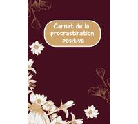 Carnet de la Procrastination Positive Transformez le Plus Tard en Génie Créatif: Un carnet pour remettre à demain avec intention et créativité
