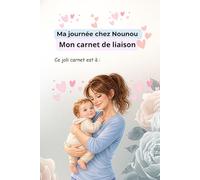 Carnet de liaison assistante maternelle: carnet de transmission nounou- parents 112 p