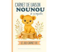 Carnet de Liaison Nounou à remplir: cahier de liaison assistante maternelle à remplir | Cahier pour faciliter la communication parents-nounou sur le ... activité, santé, souvenirs) -15-