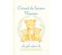 Carnet de Liaison Nounou à remplir: cahier de liaison assistante maternelle à remplir | Cahier pour faciliter la communication parents-nounou sur le ... alimentation, activité, santé, souvenirs).