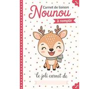 Carnet De Liaison Nounou à Remplir: Cahier de Transmission Assistante Maternelle / Parents pour Suivre son Bébé ou son Enfant | Journal de Bord de Vie ... du Lieu d'Accueil | Couverture Biche Gazelle