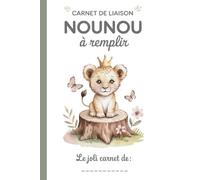 Carnet De Liaison Nounou à Remplir: Cahier de Transmission Assistante Maternelle / Parents pour Suivre son Bébé ou son Enfant | Journal de Bord de Vie ... du Lieu d'Accueil | Couverture Lion