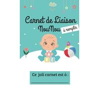 carnet de liaison Nounou à remplir : cahier transmission assistante maternelle pour faciliter la communication parents-nounou suivre son bébé ou son enfant