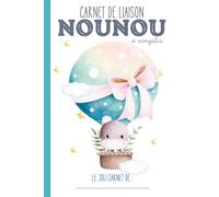 Carnet de liaison Nounou à remplir: carnet de transmission parents-nounou pour communiquer sur le suivi de bébé chez la nounou, l'assistante ... crèche…|Couverture Montgolfière Hippopotame