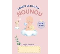 Carnet de liaison nounou: Cahier de transmission nounou, assistante maternelle - Parents pour suivre son bébé ou son enfant pendant une année. A remplir.