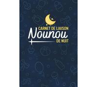 Carnet de liaison Nounou de nuit: Suivi nocturne simple et clair pour bébé et enfant sommeil, réveils et observations