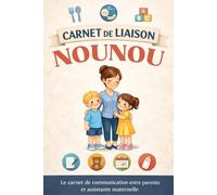 Carnet de liaison Nounou: Le carnet de communication entre parents et assistante maternelle.