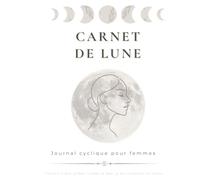 CARNET DE LUNE: Journal cyclique pour femmes - 28 jours d’écoute de soi au rythme lunaire