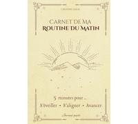 "Carnet de ma routine du matin" - Des matins plus calmes, alignés et sereins en 5 à 15 minutes: Journal guidé sur 4 semaines pour femmes et mamans débordées - Bien-être, clarté et rituels du matin