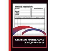 Carnet de Maintenance des Équipements: Carnet de Suivi pour la Maintenance des Équipements Industriels - Plus de 110 Fiches à Remplir (Format A4 )