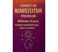 Carnet de Manifestation Premium - Méthode 33 Jours: Journal guidé pour reprogrammer votre esprit, attirer vos désirs et transformer votre réalité en 33 jours