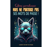 Carnet de Mots de Passe - Edition Cyber Chien: Organisez, sécurisez et gérez vos mots de passe, comptes et informations sensibles - Parfait pour la ... des données tout ça avec avec style et humour