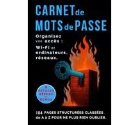 Carnet de mots de passe - Organisez vos accès Wi-Fi, ordinateurs et réseaux: 104 pages structurées classées de A à Z pour ne plus rien oublier.