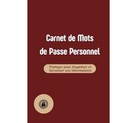 Carnet de Mots de Passe Personnel: Pratique pour Organiser et Sécuriser vos Informations