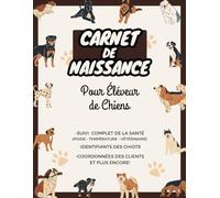 Carnet de Naissance pour Éleveur de Chiens: Carnet de Suivi Complet - Élevage Chiot - 15 portées bien détaillées de 12 chiots - Incroyable Journal d'un Chien