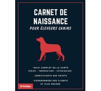 Carnet de naissance pour éleveur de chiens: Journal de suivi complet des naissances pour portées de chiots à remplir avec Diagrammes de l'évolution du ... cm | Outil Essentiel pour Éleveurs Canins