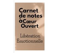 Carnet de notes à cœur ouvert: Libération émotionnelle