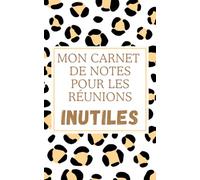 Carnet de notes design léopard "Mon carnet de notes pour les réunions inutiles": Carnet de notes ligné humoristique pour le travail, cahier drôle et sarcastique, idée cadeau originale pour collègues